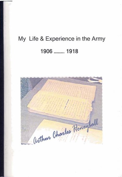 Arthur Honeyball - 'My Life & Experience in the Army 1906 -1918'